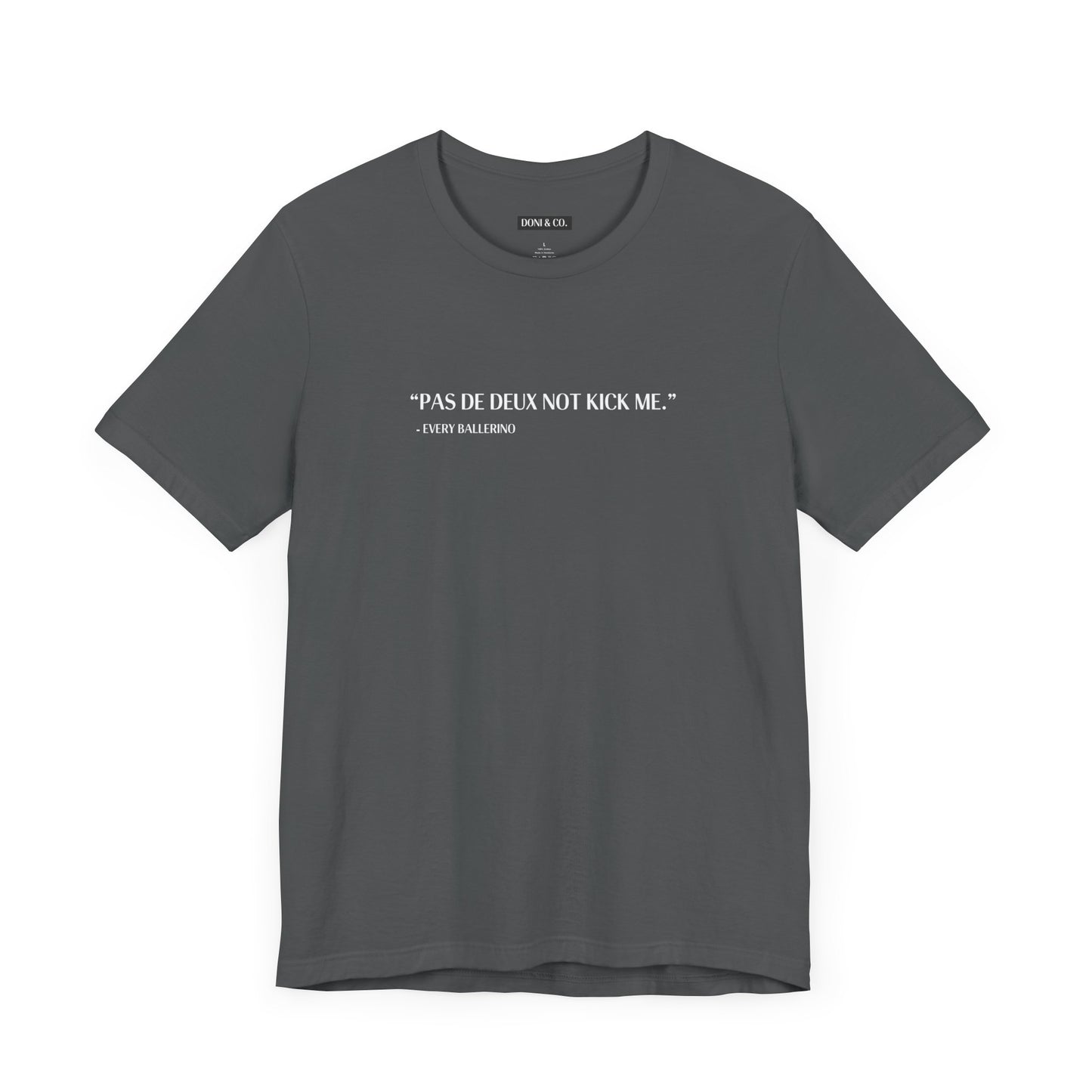 Pas De Deux Not Kick Me - Jersey Short Sleeve Tee