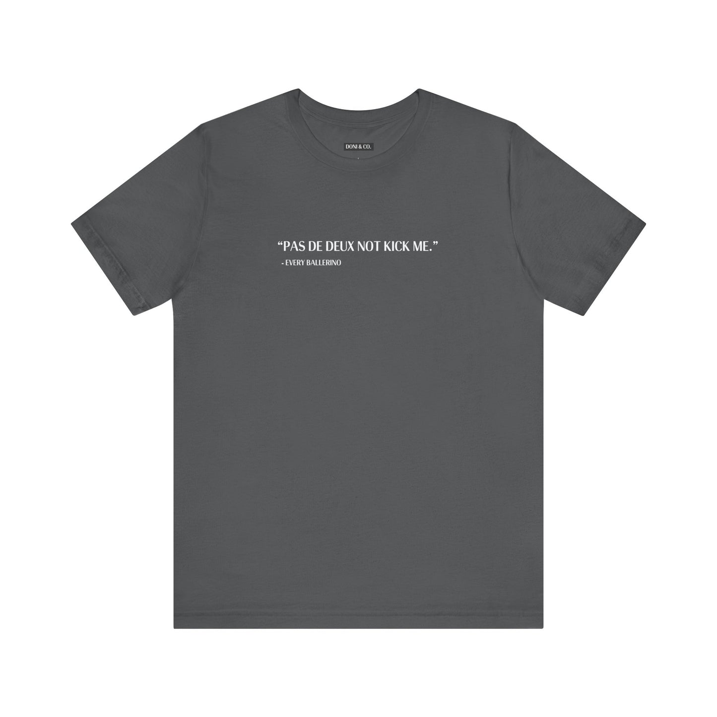 Pas De Deux Not Kick Me - Jersey Short Sleeve Tee