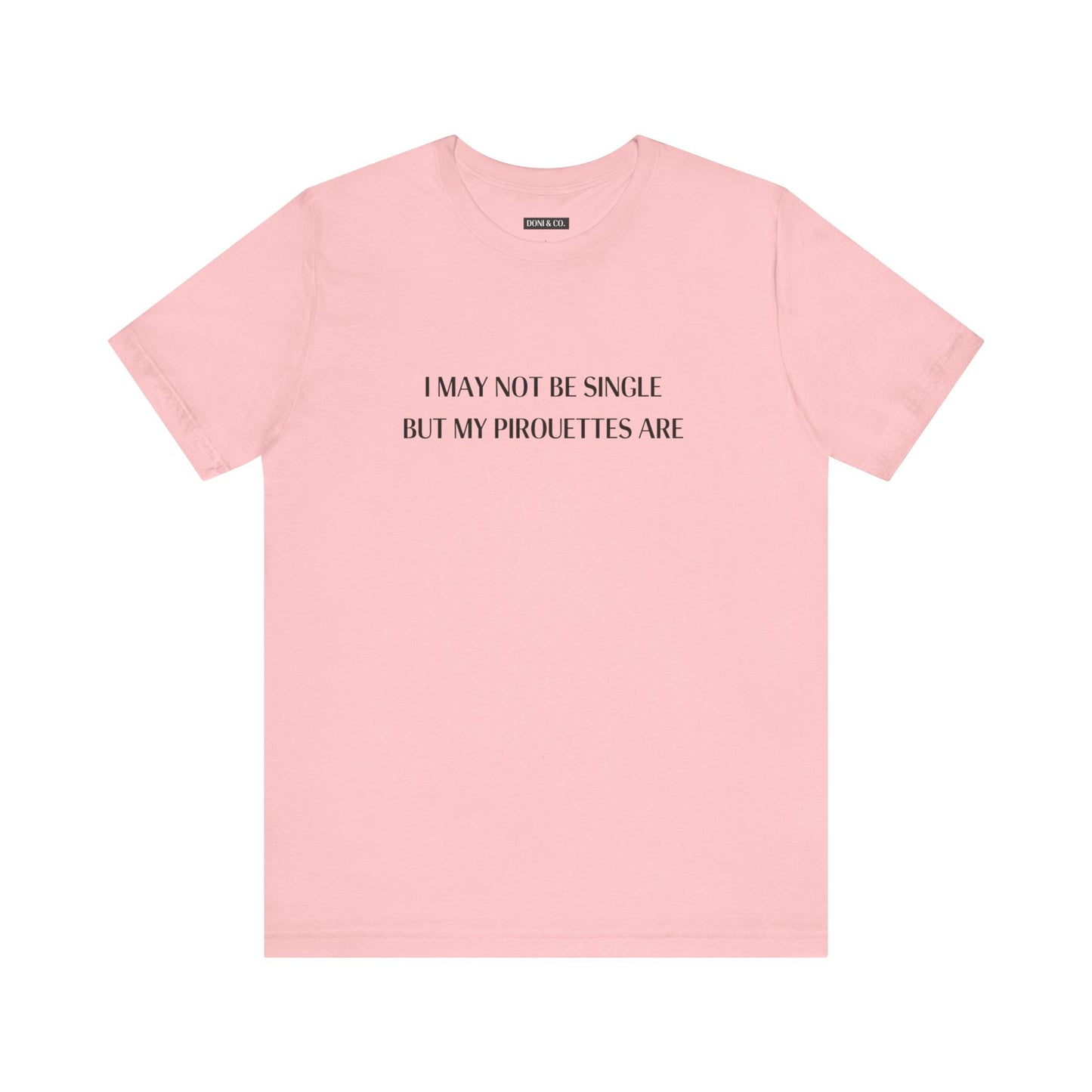 My Pirouettes Are Single - Jersey Short Sleeve Tee